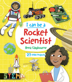 I Can Be a Rocket Scientist (Fun STEM Activities for Kids) by Anna Claybourne, 9780486839233
