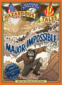 Major Impossible (Nathan Hale's Hazardous Tales #9) (A Grand Canyon Tale) by Nathan Hale, 9781419737084