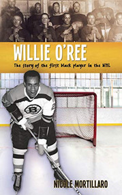 Willie O'Ree (The Story of the First Black Player in the NHL) - 9781459415164 by Nicole Mortillaro, 9781459415164