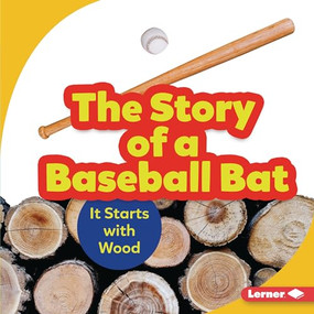 The Story of a Baseball Bat (It Starts with Wood) - 9781541597716 by Robin Nelson, 9781541597716