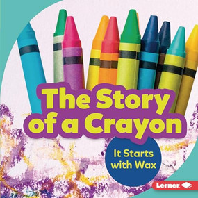 The Story of a Crayon (It Starts with Wax) - 9781541597723 by Robin Nelson, 9781541597723