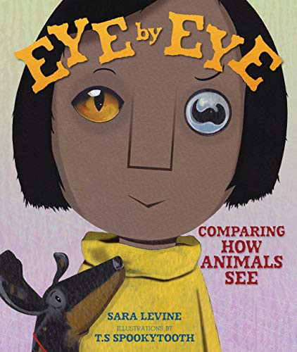 Eye by Eye (Comparing How Animals See) by Sara Levine, T.S Spookytooth, 9781541538382