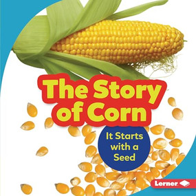 The Story of Corn (It Starts with a Seed) by Robin Nelson, 9781541597747