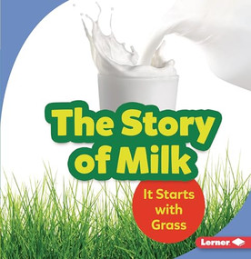 The Story of Milk (It Starts with Grass) - 9781728414409 by Stacy Taus-Bolstad, 9781728414409