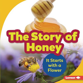 The Story of Honey (It Starts with a Flower) by Robin Nelson, 9781541597730
