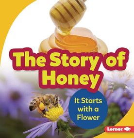 The Story of Honey (It Starts with a Flower) - 9781728414386 by Robin Nelson, 9781728414386