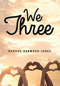 We Three by Markus Harwood-Jones, 9781459414730