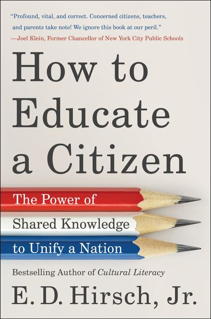 How to Educate a Citizen (The Power of Shared Knowledge to Unify a Nation) by E. D. Hirsch, Jr., 9780063001923