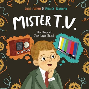 Mister T.V. (The Story of John Logie Baird) by Julie Fulton, Patrick Corrigan, 9781848866461
