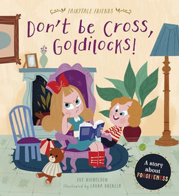 Don't Be Cross, Goldilocks! (A Story about Forgiveness) by Sue Nicholson, Laura Brenlla, 9780711244764
