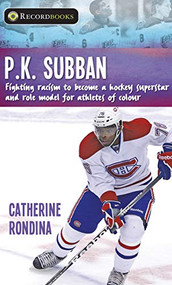 P.K. Subban (Fighting Racism to Become a Hockey Superstar and Role Model for Athletes of Colour) - 9781459415089 by Catherine Rondina, 9781459415089