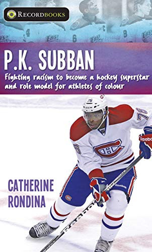 P.K. Subban (Fighting Racism to Become a Hockey Superstar and Role Model for Athletes of Colour) - 9781459415089 by Catherine Rondina, 9781459415089