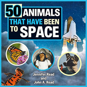 50 Animals That Have Been to Space by Jennifer Read, John A. Read, 9781459506022
