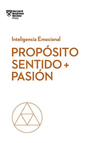 Propósito, sentido y pasión. Serie Inteligencia Emocional HBR   (Purpose, Meaning, and Passion  Spanish Edition) by Morten Hansen, Teresa M. Amabile, Scott A. Snook, 9788494949340