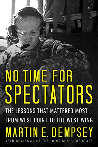 No Time For Spectators (The Lessons That Mattered Most From West Point To The West Wing) by Martin E. Dempsey, 9781939714213