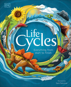 Life Cycles (Everything from Start to Finish) by DK, Sam Falconer, 9781465497444