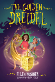 The Golden Dreidel by Ellen Kushner, Kevin Keele, 9781623541446