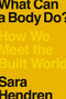 What Can a Body Do? (How We Meet the Built World) by Sara Hendren, 9780735220003