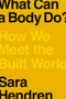 What Can a Body Do? (How We Meet the Built World) by Sara Hendren, 9780735220003