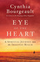 Eye of the Heart (A Spiritual Journey into the Imaginal Realm) by Cynthia Bourgeault, 9781611806526