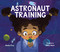 Astronaut Training by Aneta Cruz, Olivia Aserr, 9781635922882