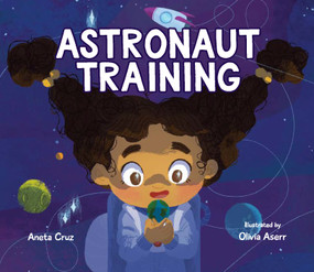 Astronaut Training by Aneta Cruz, Olivia Aserr, 9781635922882