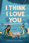 I Think I Love You by Auriane Desombre, 9780593179765