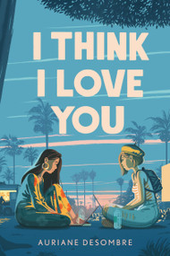 I Think I Love You by Auriane Desombre, 9780593179765