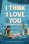 I Think I Love You by Auriane Desombre, 9780593179765