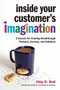 Inside Your Customer's Imagination (5 Secrets for Creating Breakthrough Products, Services, and Solutions) by Chip R. Bell, 9781523090204