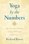 Yoga by the Numbers (The Sacred and Symbolic in Yoga Philosophy and Practice) by Richard Rosen, 9781611807387