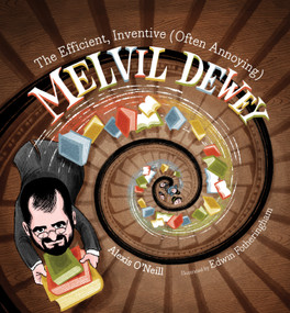 The Efficient, Inventive (Often Annoying) Melvil Dewey by Alexis O'Neill, Edwin Fotheringham, 9781684371983