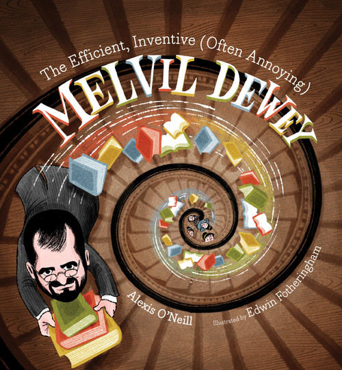 The Efficient, Inventive (Often Annoying) Melvil Dewey by Alexis O'Neill, Edwin Fotheringham, 9781684371983