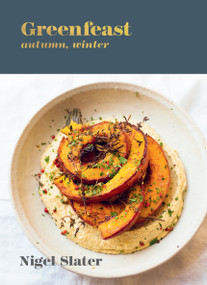 Greenfeast: Autumn, Winter ([A Cookbook]) by Nigel Slater, 9781984858733