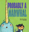 Probably a Narwhal by Shelley Moore Thomas, Jenn Harney, 9781629795812