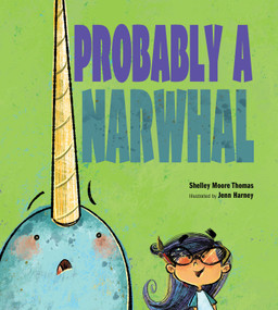 Probably a Narwhal by Shelley Moore Thomas, Jenn Harney, 9781629795812