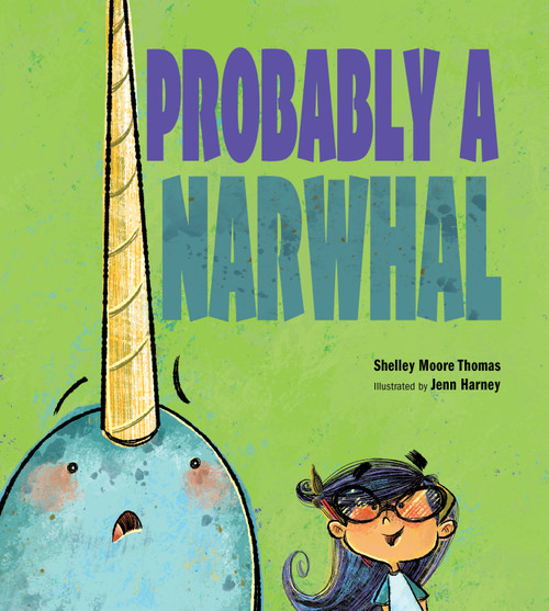 Probably a Narwhal by Shelley Moore Thomas, Jenn Harney, 9781629795812