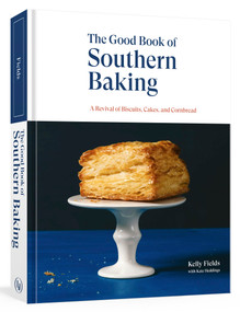 The Good Book of Southern Baking (A Revival of Biscuits, Cakes, and Cornbread) by Kelly Fields, Kate Heddings, 9781984856227