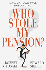 Who Stole My Pension? (How You Can Stop the Looting) by Robert Kiyosaki, Robert Kiyosaki, Robert Kiyosaki, Edward Siedle, 9781612681030