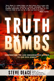 Truth Bombs (Confronting the Lies Conservatives Believe (To Our Own Demise)) - 9781642932898 by Steve Deace, 9781642932898