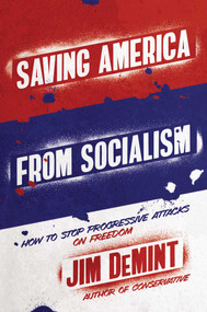 Saving America from Socialism (How to Stop Progressive Attacks on Freedom) by Jim DeMint, 9781642932805