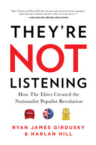They're Not Listening (How The Elites Created the National Populist Revolution) by Ryan James Girdusky, Harlan Hill, 9781642934991
