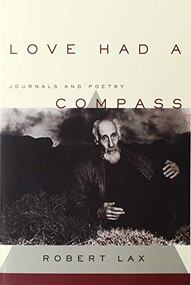 Love Had a Compass (Journals and Poetry) by Robert Lax, Robert Lax, Robert Lax, 9780802128843