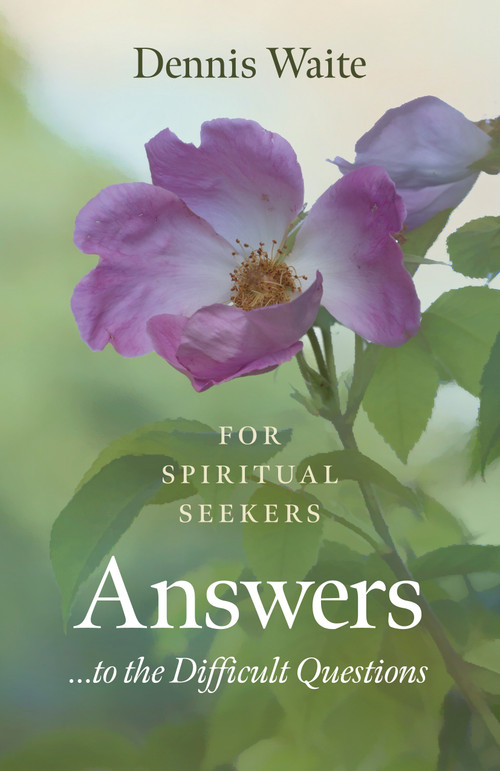 Answers... to the Difficult Questions (For Spiritual Seekers) by Dennis Waite, 9781789042207