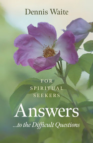 Answers... to the Difficult Questions (For Spiritual Seekers) by Dennis Waite, 9781789042207