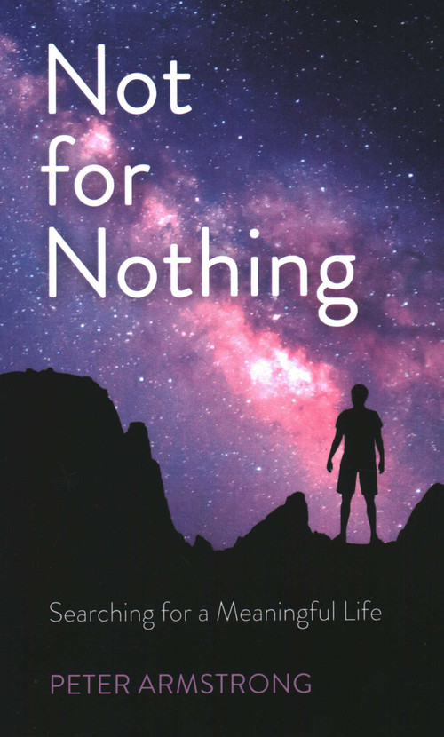 Not for Nothing (Searching for a Meaningful Life) by Peter  William Armstrong, 9781789042962