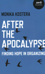 After The Apocalypse (Finding Hope in Organizing) by Monika Kostera, 9781789044805