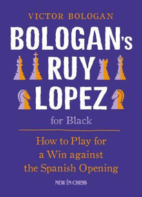 Bologan's Ruy Lopez for Black (How to Play for a Win against the Spanish Opening) by Victor Bologan, 9789056916077