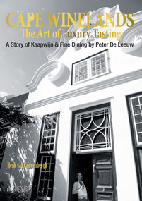 Cape Winelands (The Art of Luxury Tasting) by Peter De Leeuw, Andre Morgenthal, Henk van Cauwenbergh, 9789058566270