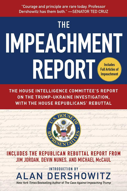 The Impeachment Report (The House Intelligence Committee's Report on the Trump-Ukraine Investigation, with the House Republicans' Rebuttal) by U.S. House of Representatives Permanent Select Committee on Intelligence, Alan Dershowitz, 9781510759695